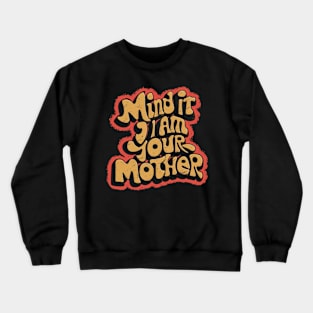 Mind it i am your mother Crewneck Sweatshirt